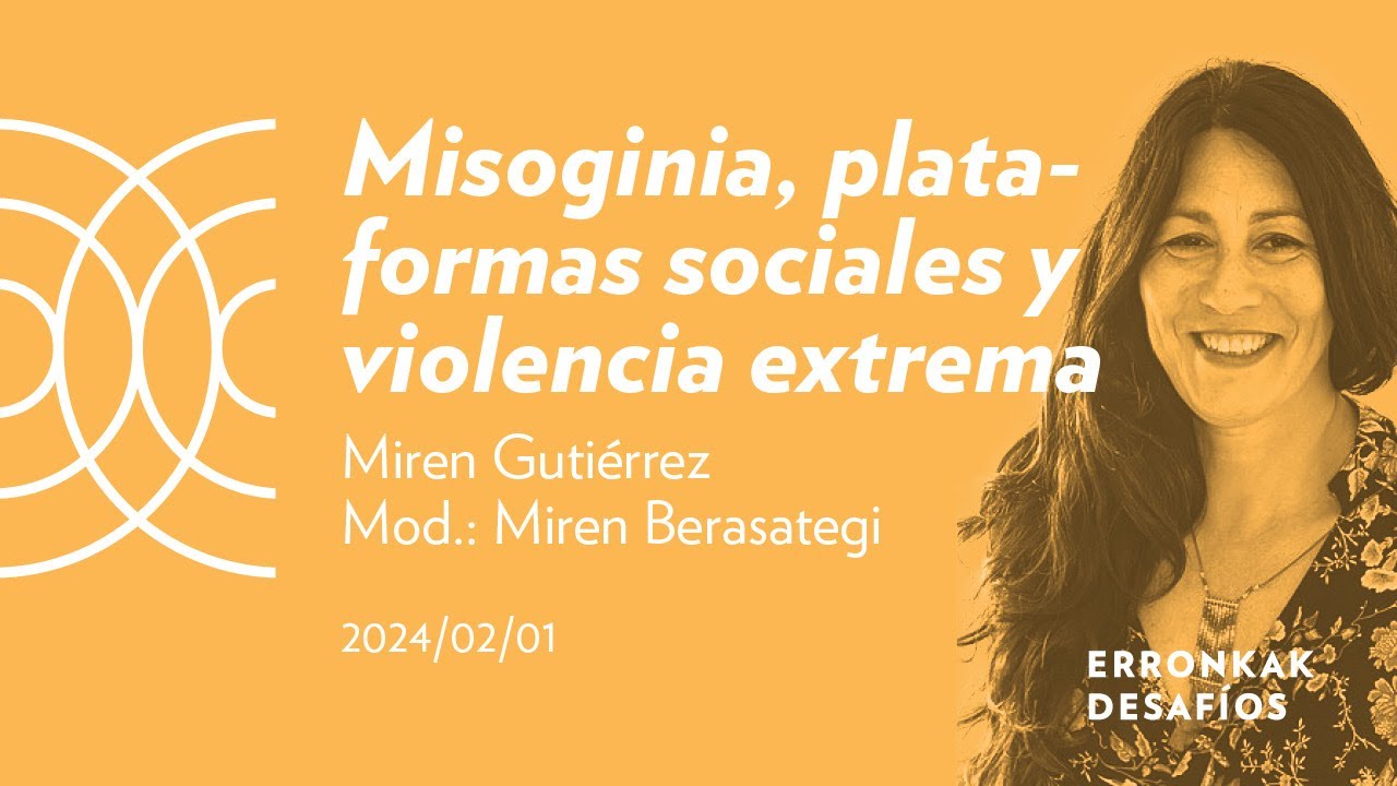 Misoginia, plataformas sociales y violencia extrema; Miren Gutiérrez | San Telmo Museoa