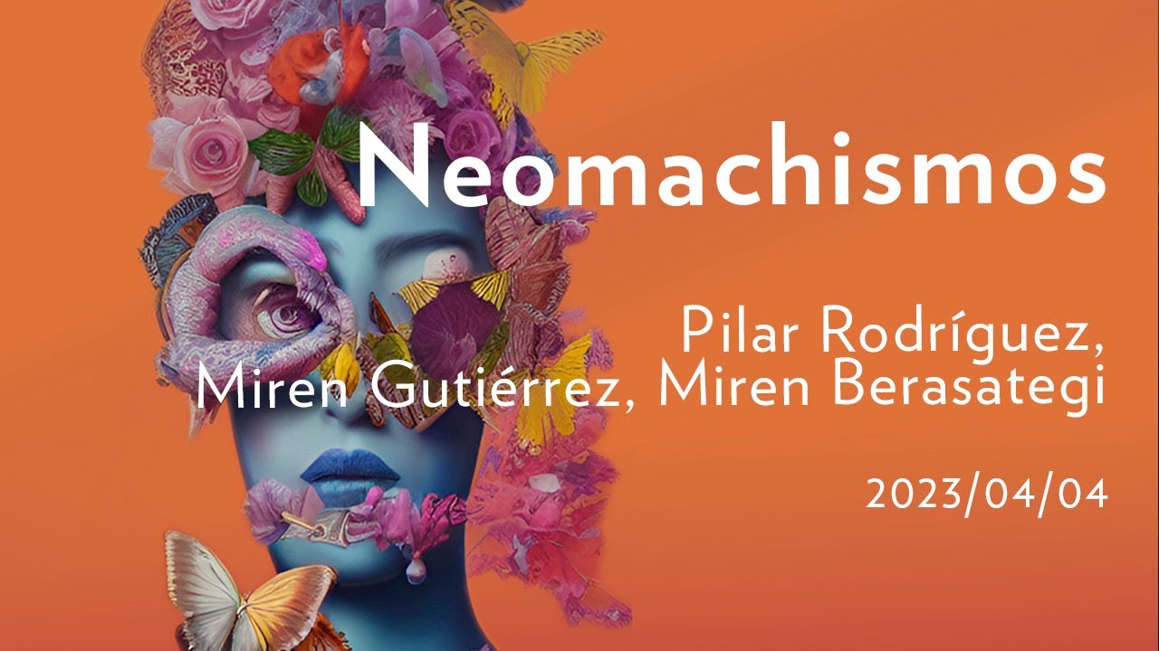 Neomachismos; Pilar Rodríguez, Miren Gutiérrez, Miren Berasategi  I San Telmo Museoa